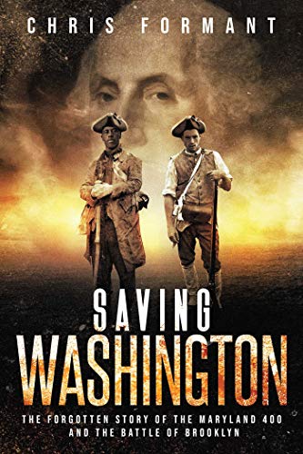 Saving Washington The Forgotten Story of the Maryland 400 and The Battle of Bro [Paperback]