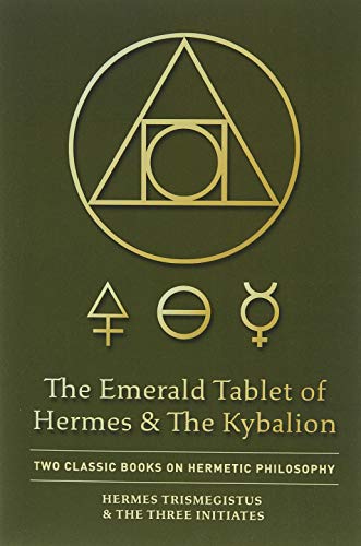 Emerald Tablet of Hermes and the Kybalion  Two Classic Books on Hermetic Philos [Hardcover]