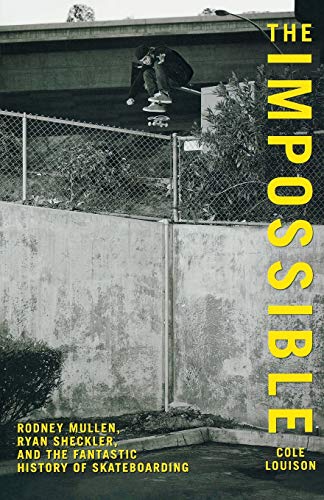 Impossible Rodney Mullen, Ryan Sheckler, And The Fantastic History Of Skateboar [Paperback]