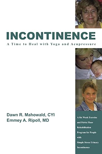 Incontinence A Time To Heal With Yoga And Acupressure A Six Week Exercise Progr [Paperback]