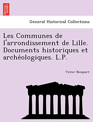 Les Communes De L'arrondissement De Lille. Documents Historiques Et Archeologiqu [Paperback]