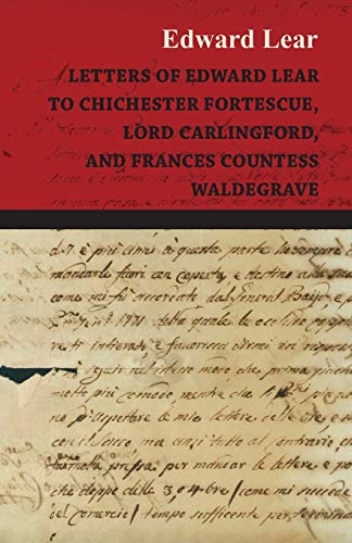 Letters of Edward Lear  To Chichester Fortescue, Lord Carlingford, and Frances  [Paperback]