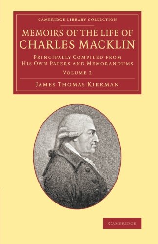 Memoirs of the Life of Charles Macklin, Esq. Volume 2 Principally Compiled fro [Paperback]