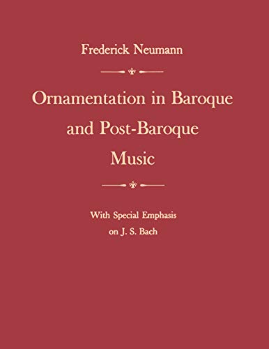 Ornamentation in Baroque and Post-Baroque Music, with Special Emphasis on J.S. B [Paperback]