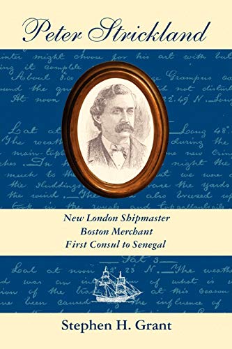 Peter Strickland New London Shipmaster, Boston Merchant, First Consul To Senega [Paperback]