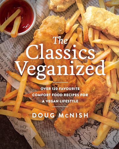 The Classics Veganized Over 120 Favourite Comfort Food Recipes for a Vegan Life [Paperback]