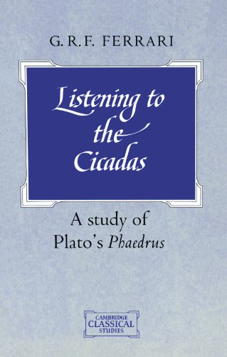 Listening to the Cicadas A Study of Plato's Phaedrus [Paperback]