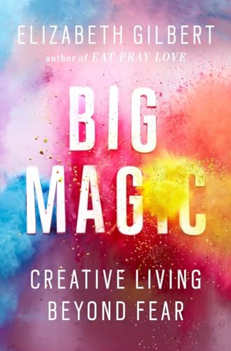 Big Magic Creative Living Beyond Fear [Hardcover]