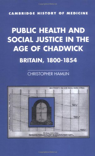 Public Health and Social Justice in the Age of Chadwick Britain, 1800}}}1854 [Hardcover]