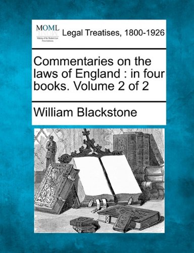 Commentaries On The Laws Of England In Four Books. Volume 2 Of 2 [Paperback]