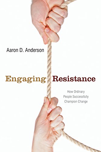 Engaging Resistance How Ordinary People Successfully Champion Change [Paperback]