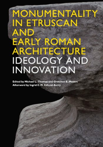 Monumentality In Etruscan And Early Roman Architecture Ideology And Innovation [Paperback]