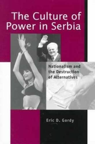 The Culture of Power in Serbia Nationalism and the Destruction of Alternatives [Paperback]