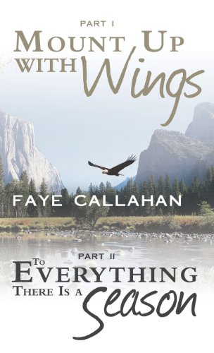 Part I Mount Up With Wings. Part Ii To Everything There Is A Season [Hardcover]
