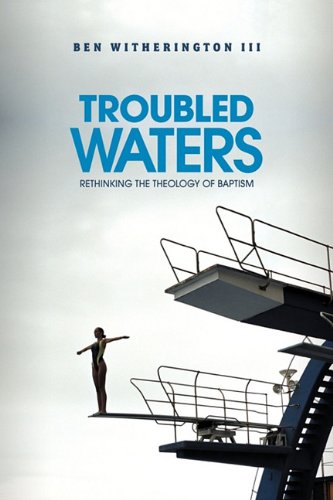 Troubled Waters Rethinking The Theology Of Baptism [Paperback]