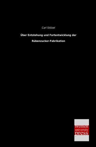 Uber Entstehung und Fortentwicklung der Rubenzucker-Fabrikation [Paperback]