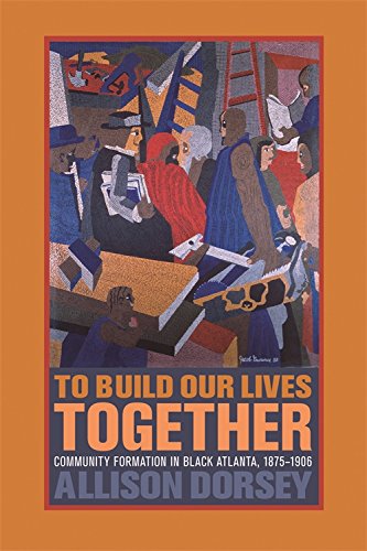 To Build Our Lives Together Community Formation in Black Atlanta, 1875-1906 [Paperback]
