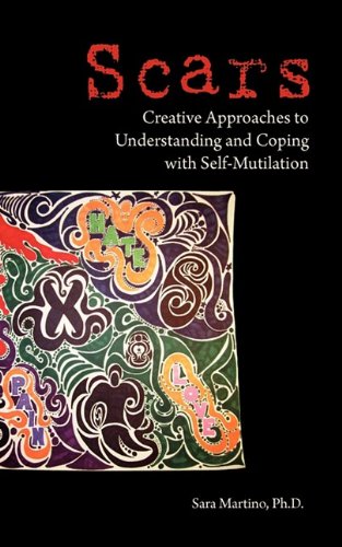 Scars  Creative Approaches for Understanding and Coping with Self-Mutilation [Hardcover]