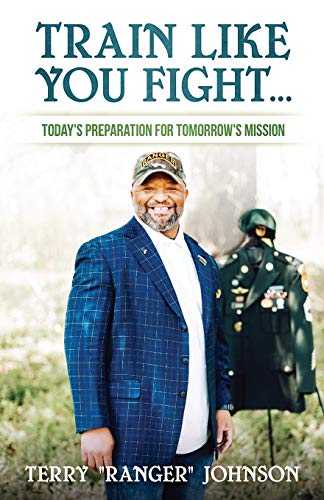 Train Like You Fight  Today's Preparation for Tomorrow's Mission [Paperback]