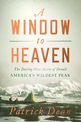 A Window to Heaven The Daring First Ascent of Denali America&39s Wildest Pea [Paperback]