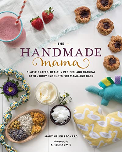 The Handmade Mama Simple Crafts, Healthy Recipes, and Natural Bath + Body Produ [Paperback]