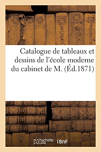 Catalogue De Tableaux Et Dessins De L'Ecole Moderne Du Cabinet De M.