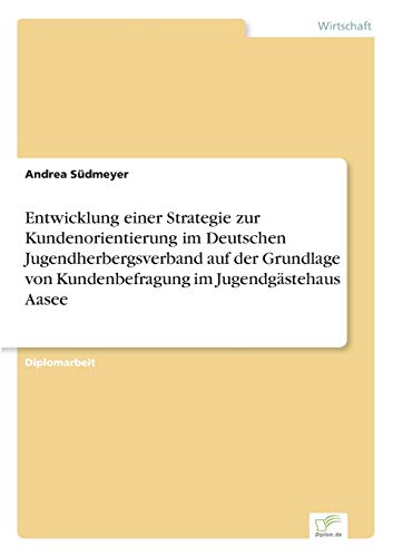 Entwicklung Einer Strategie Zur Kundenorientierung Im Deutschen Jugendherbergsve [Paperback]