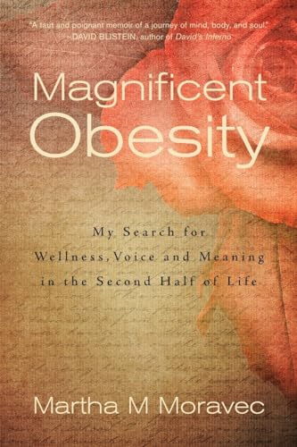 Magnificent Obesity My Search for Wellness, Voice and Meaning in the Second Hal [Paperback]
