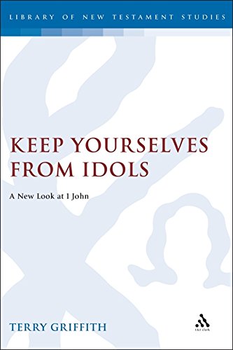Keep Yourselves From Idols A New Look at 1 John [Hardcover]