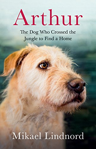 Arthur The Dog who Crossed the Jungle to Find a Home [Paperback]
