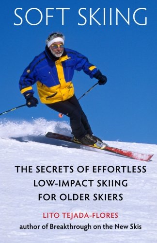 Soft Skiing The Secrets Of Effortless, Low-Impact Skiing For Older Skiers [Paperback]