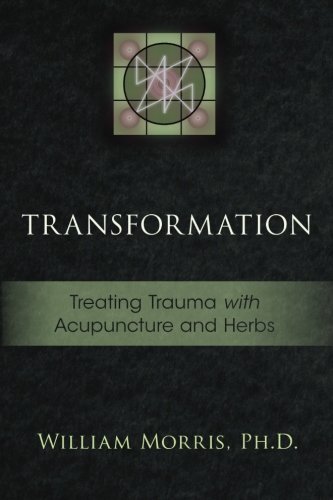 Transformation Treating Trauma With Acupuncture And Herbs [Paperback]