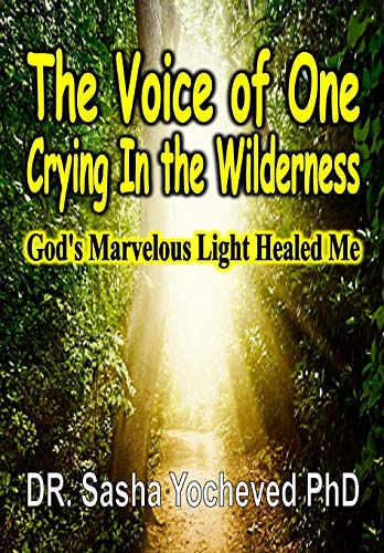 The Voice Of One Crying In The Wilderness God's Marvelous Light Healed Me [Hardcover]