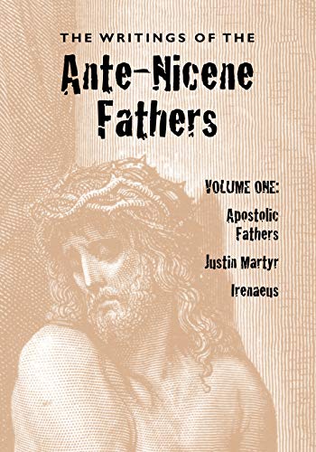 The Writings Of The Ante-Nicene Fathers, Volume One [Paperback]