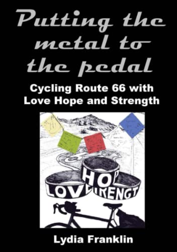 Putting the Metal to the Pedal  Cycling Route 66 with Love Hope and Strength [Paperback]