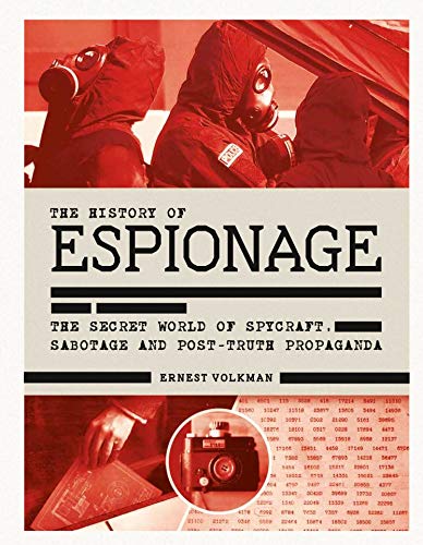 History of Espionage The Secret World of Spycraft, Sabotage and Post-Truth Prop [Hardcover]