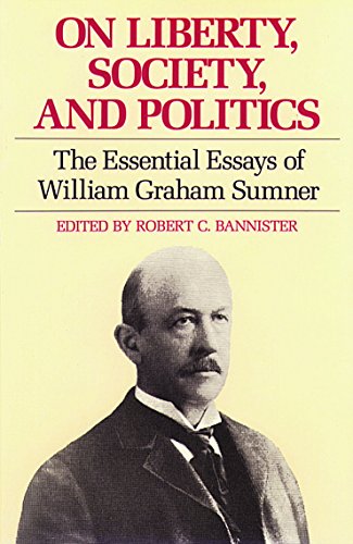 On Liberty, Society, and Politics The Essential Essays of William Graham Sumner [Paperback]
