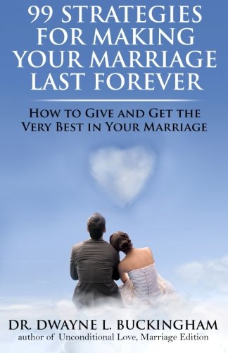 99 Strategies For Making Your Marriage Last Forever How To Give And Get The Ver [Paperback]