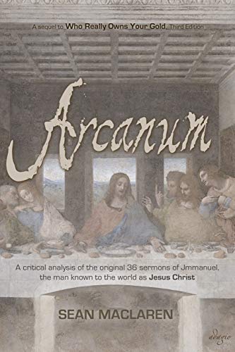 Arcanum A Critical Analysis Of The Original 36 Sermons Of Jmmanuel, The Man Kno [Paperback]