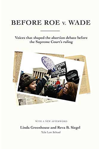 Before Roe V. Wade Voices That Shaped The Abortion Debate Before The Supreme Co [Paperback]