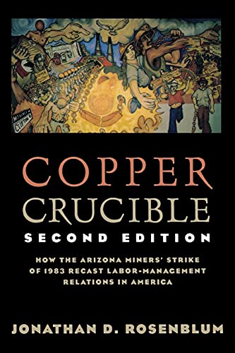 Copper Crucible How The Arizona Miners' Strike Of 1983 Recast Labor-Management  [Paperback]