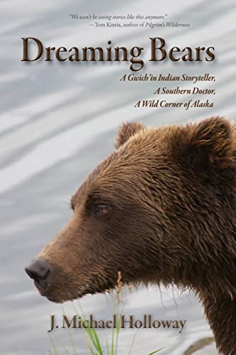 Dreaming Bears A Gwich'in Indian Storyteller, A Southern Doctor, A Wild Corner  [Paperback]