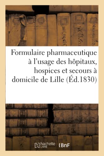 Formulaire Pharmaceutique a l'Usage des Hapitaux, Hospices et Secours a Domicile [Paperback]