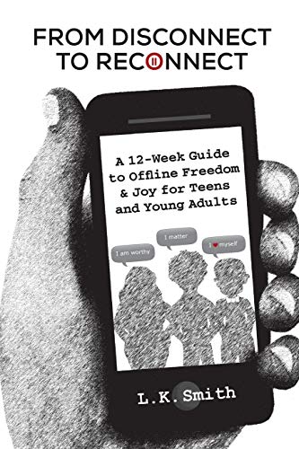 From Disconnect to Reconnect  A 12 Week Guide to Offline Freedom and Joy for Te [Paperback]