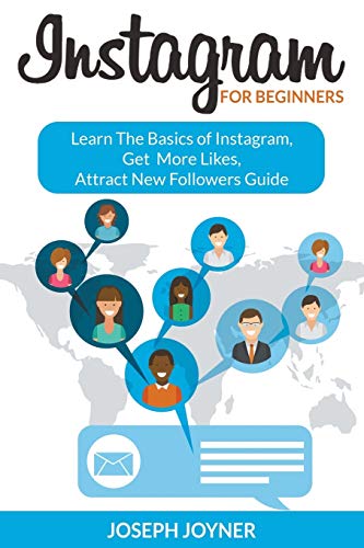 Instagram For Beginners Learn The Basics Of Instagram, Get More Likes, Attract  [Paperback]