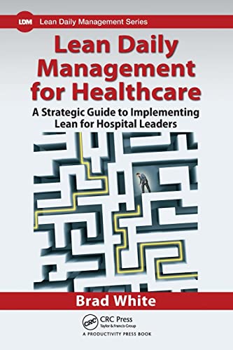 Lean Daily Management for Healthcare A Strategic Guide to Implementing Lean for [Paperback]