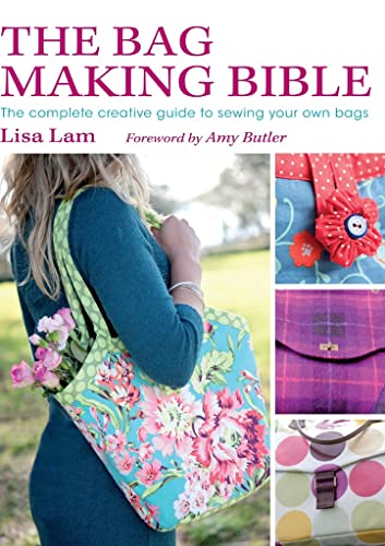 The Bag Making Bible The Complete Guide to Sewing and Customizing Your Own Uniq [Paperback]
