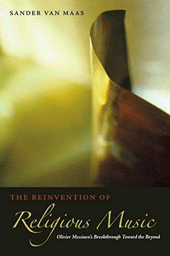 The Reinvention of Religious Music Olivier Messiaen's Breakthrough Toward the B [Paperback]
