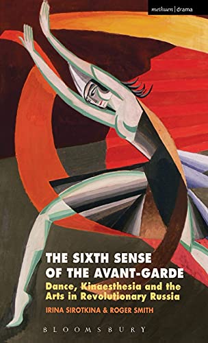 The Sixth Sense of the Avant-Garde Dance, Kinaesthesia and the Arts in Revoluti [Hardcover]