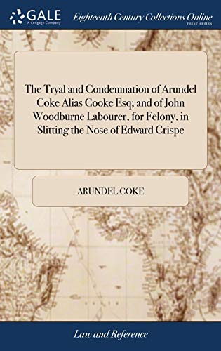 Tryal and Condemnation of Arundel Coke Alias Cooke Esq and of John Woodburne La [Hardcover]